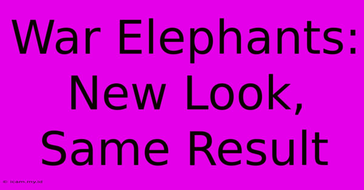 War Elephants: New Look, Same Result