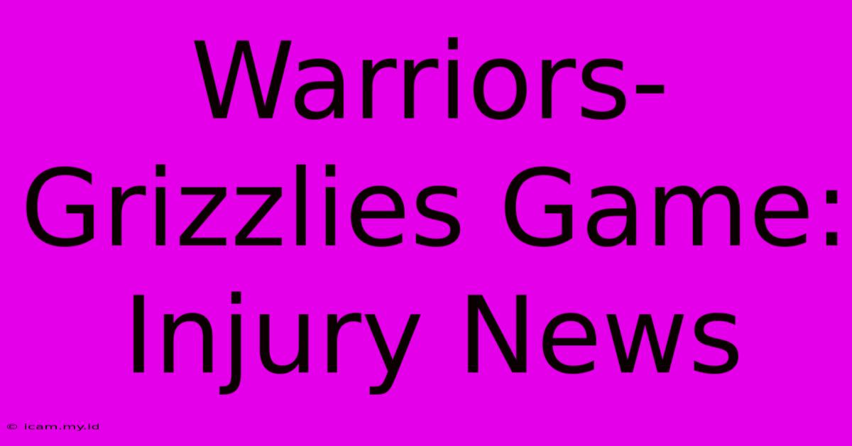 Warriors-Grizzlies Game: Injury News