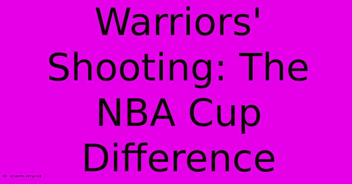 Warriors' Shooting: The NBA Cup Difference