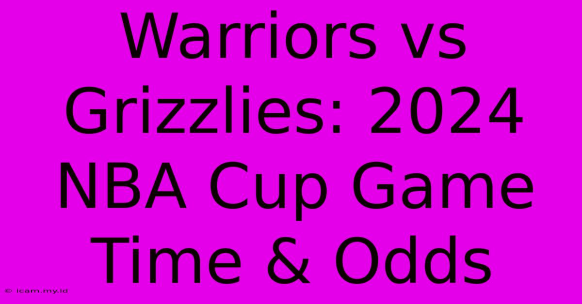 Warriors Vs Grizzlies: 2024 NBA Cup Game Time & Odds