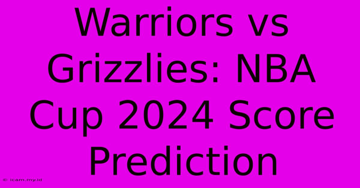 Warriors Vs Grizzlies: NBA Cup 2024 Score Prediction