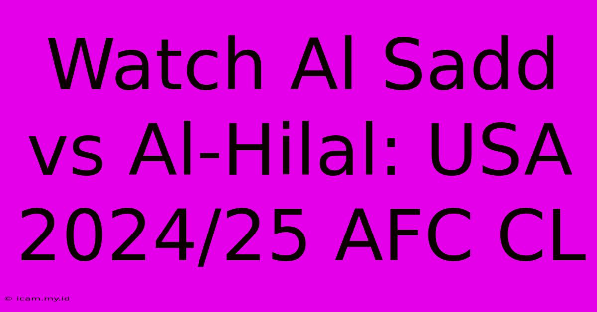 Watch Al Sadd Vs Al-Hilal: USA 2024/25 AFC CL