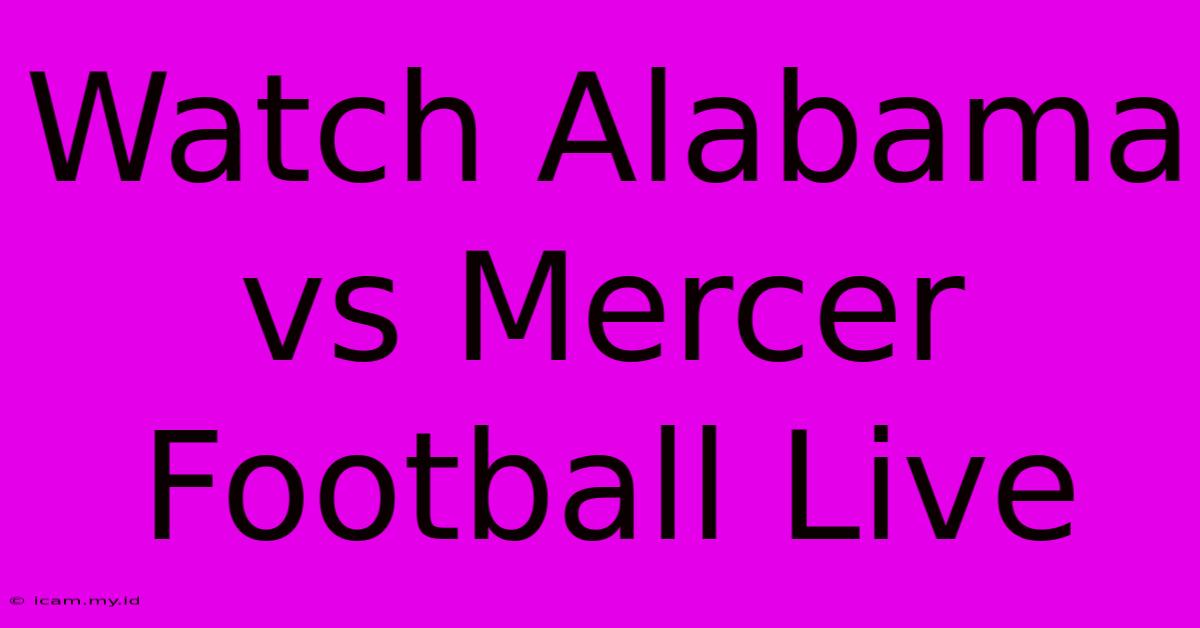 Watch Alabama Vs Mercer Football Live