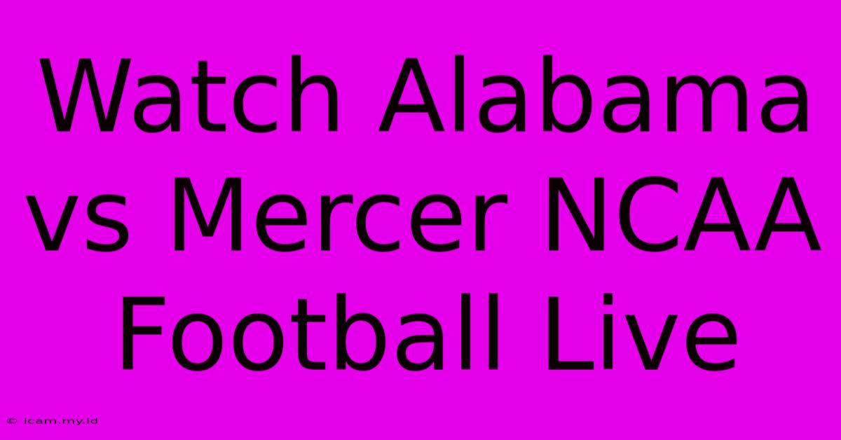 Watch Alabama Vs Mercer NCAA Football Live