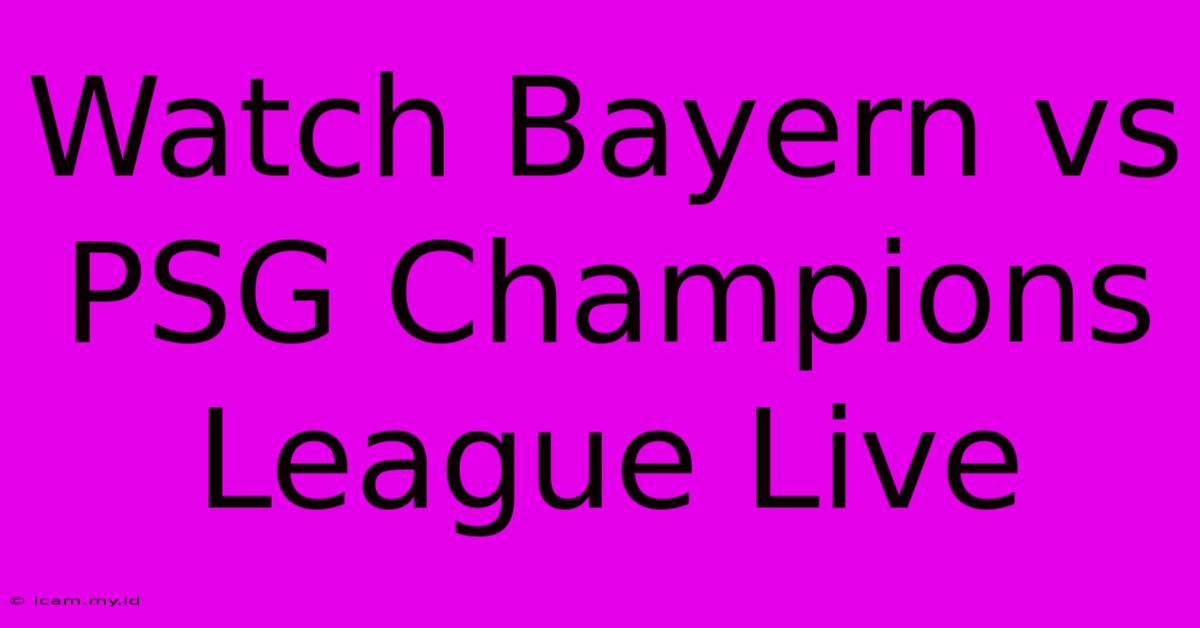 Watch Bayern Vs PSG Champions League Live Watch Bayern Vs PSG Champions League Live