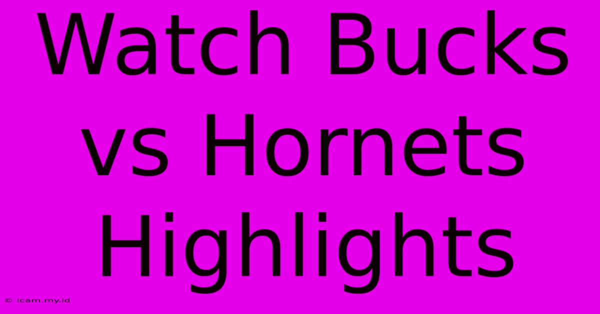 Watch Bucks Vs Hornets Highlights