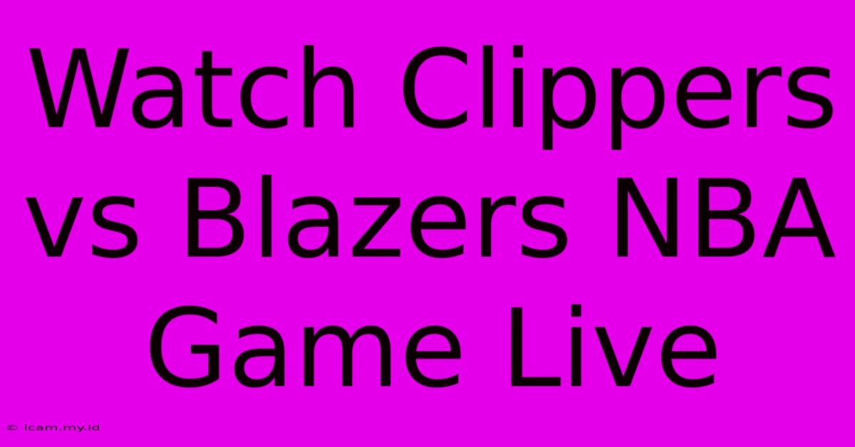 Watch Clippers Vs Blazers NBA Game Live