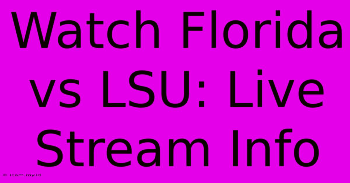 Watch Florida Vs LSU: Live Stream Info