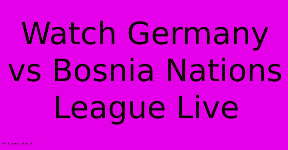 Watch Germany Vs Bosnia Nations League Live