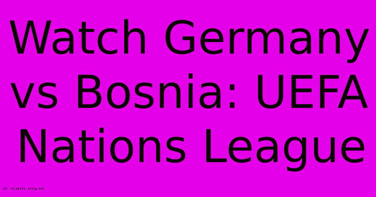 Watch Germany Vs Bosnia: UEFA Nations League