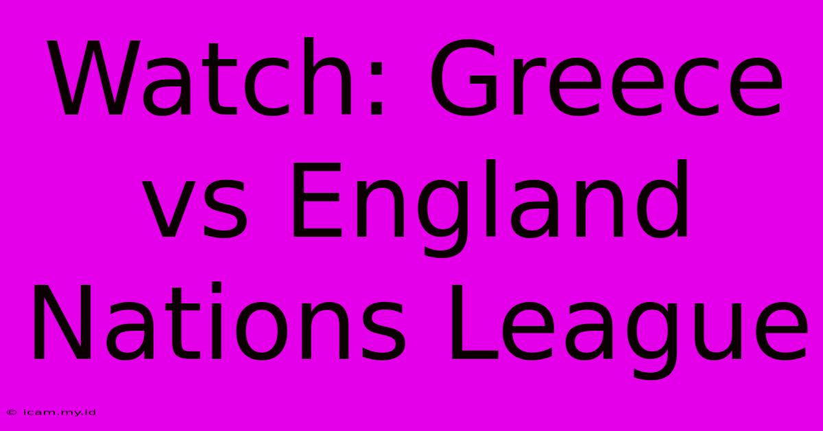 Watch: Greece Vs England Nations League