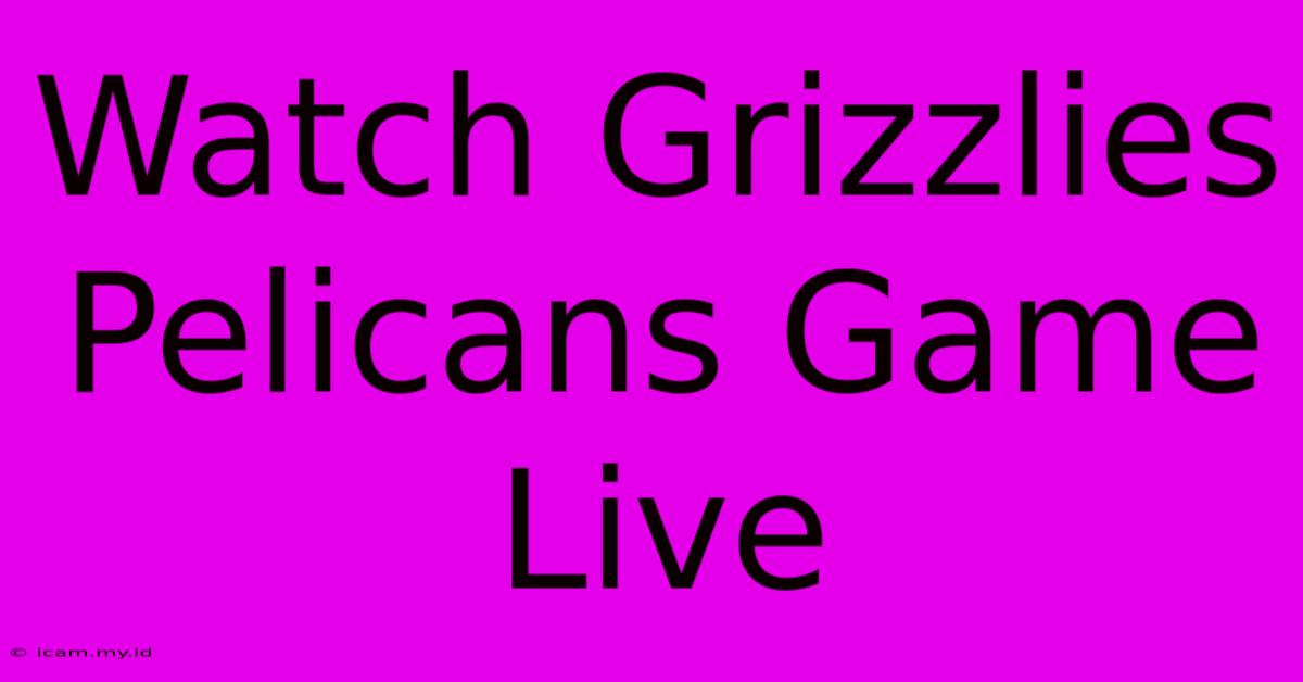 Watch Grizzlies Pelicans Game Live