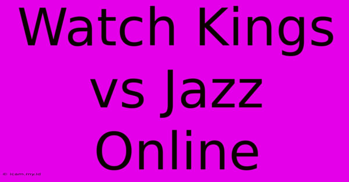 Watch Kings Vs Jazz Online