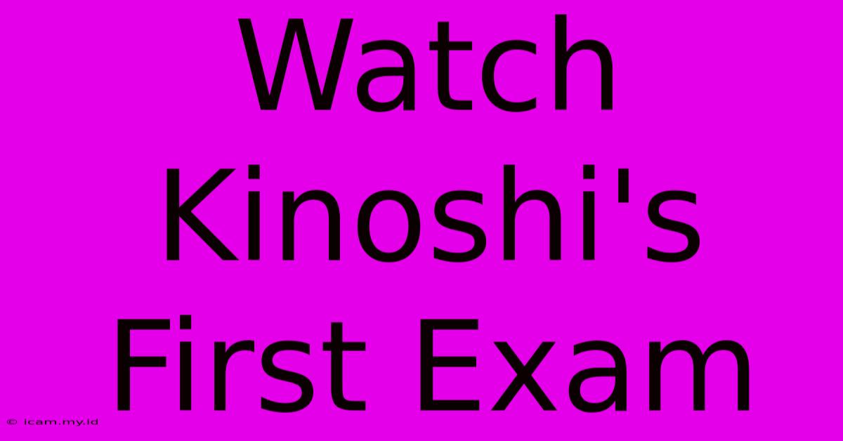 Watch Kinoshi's First Exam