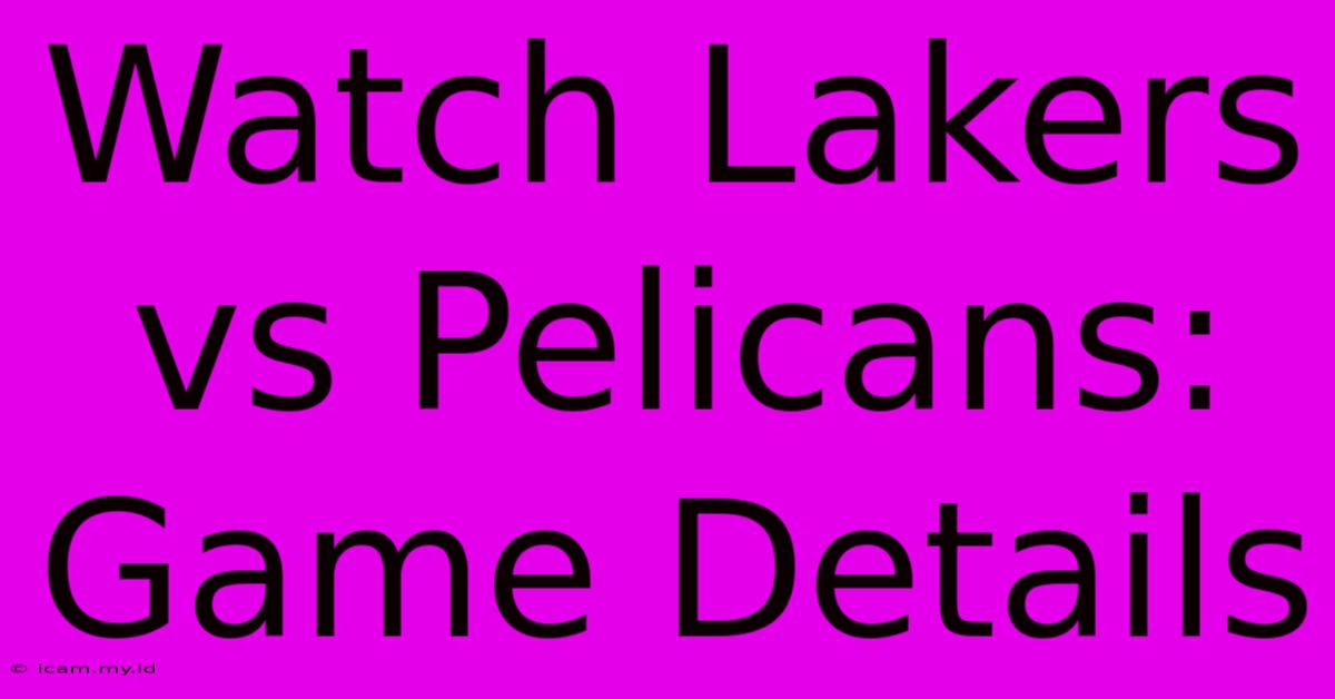 Watch Lakers Vs Pelicans: Game Details