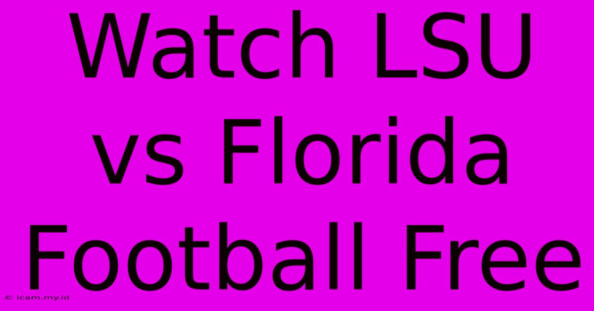 Watch LSU Vs Florida Football Free