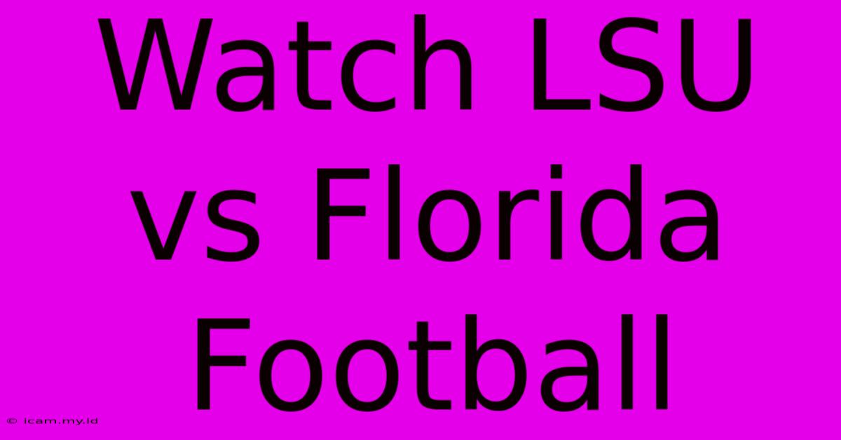 Watch LSU Vs Florida Football