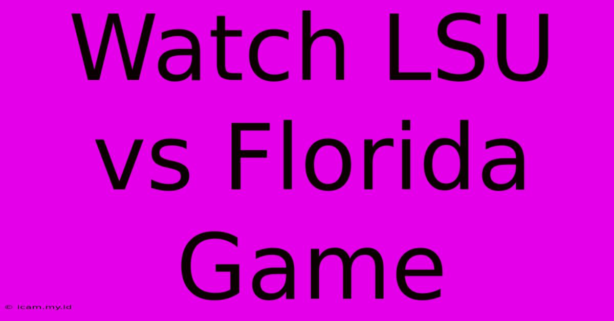 Watch LSU Vs Florida Game