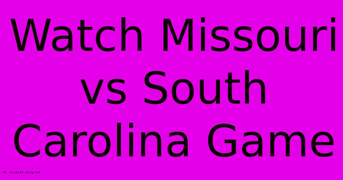 Watch Missouri Vs South Carolina Game