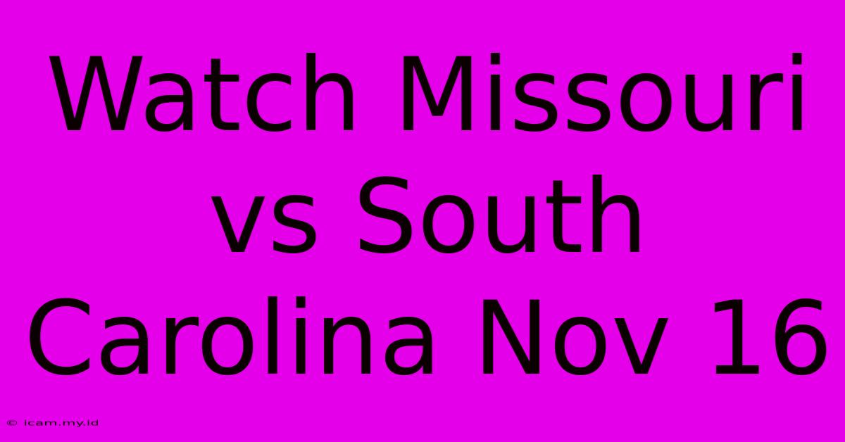 Watch Missouri Vs South Carolina Nov 16