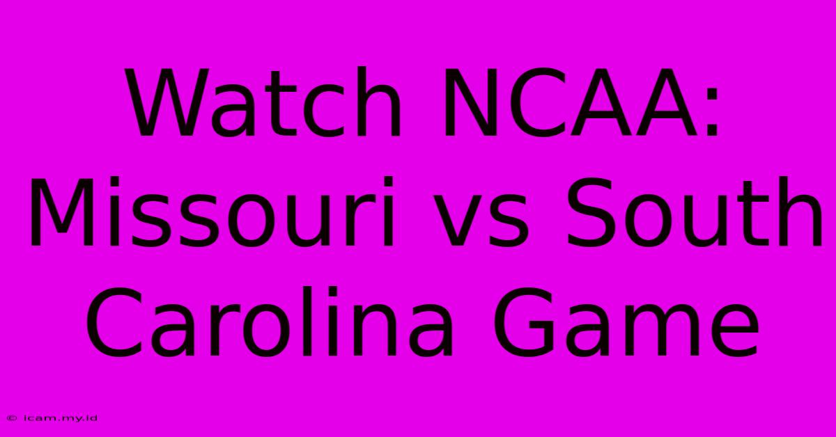 Watch NCAA: Missouri Vs South Carolina Game