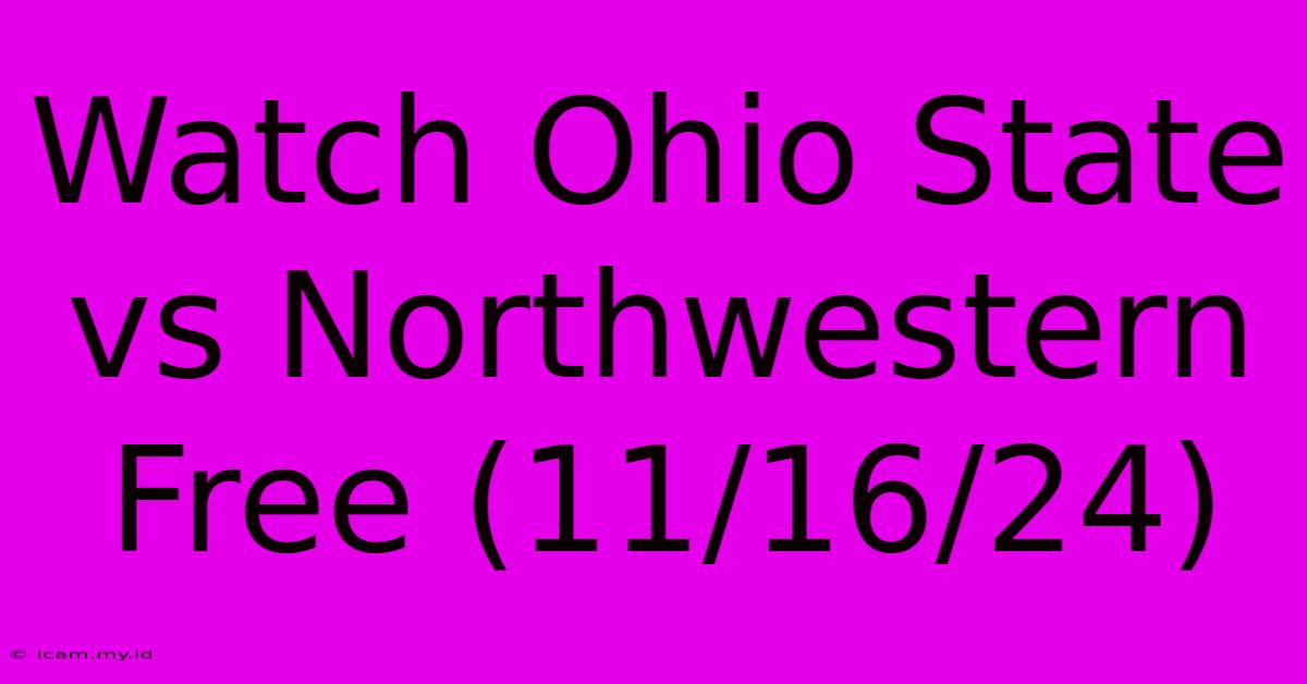 Watch Ohio State Vs Northwestern Free (11/16/24)