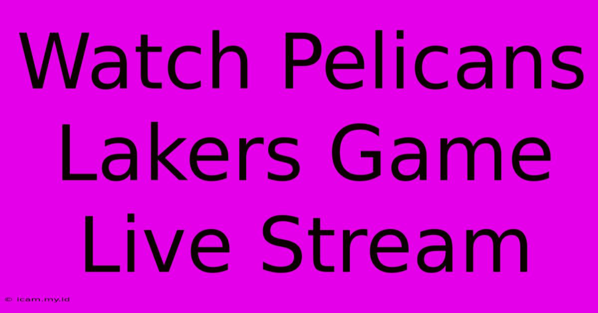 Watch Pelicans Lakers Game Live Stream