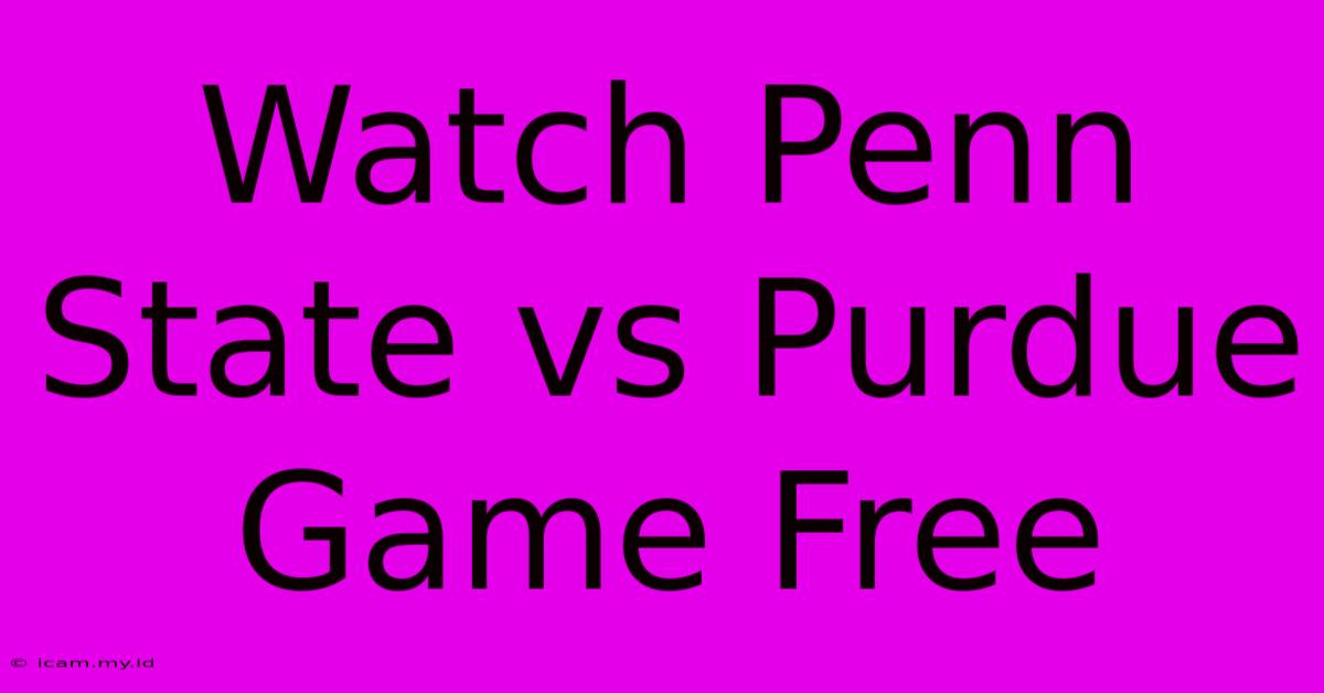 Watch Penn State Vs Purdue Game Free