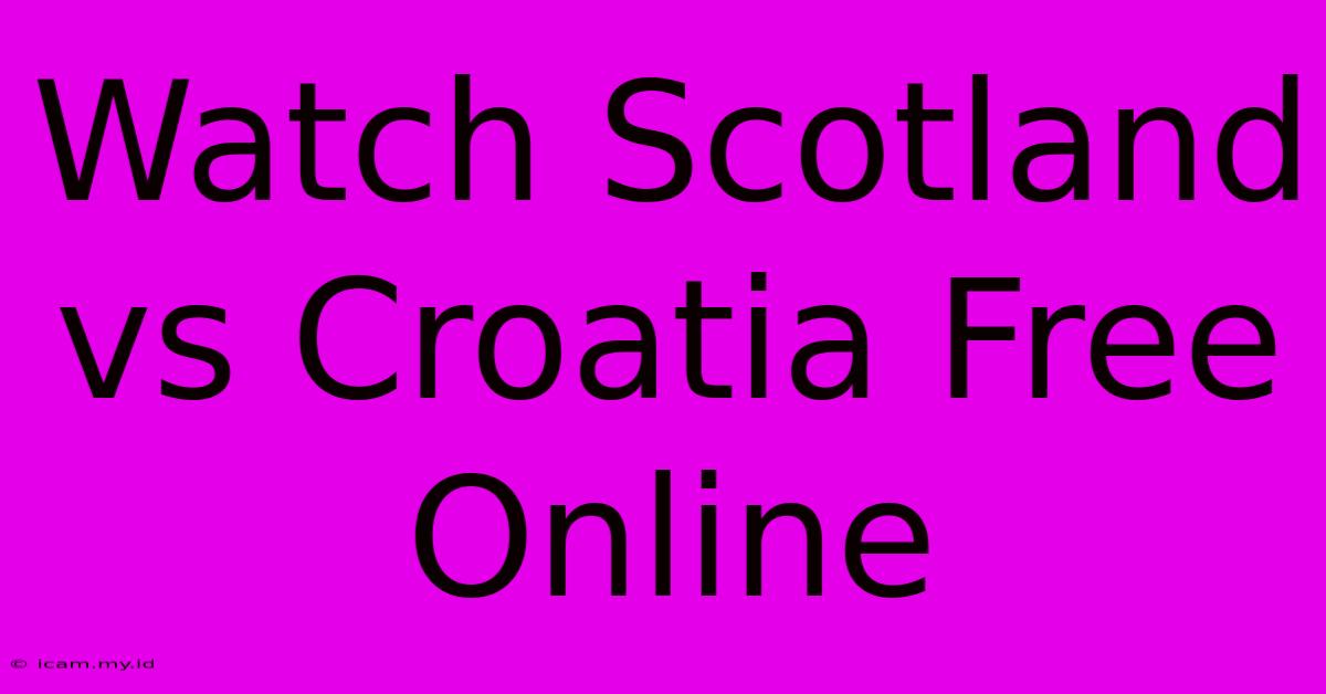 Watch Scotland Vs Croatia Free Online