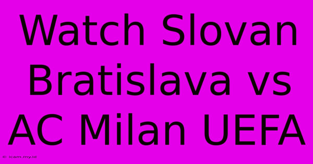 Watch Slovan Bratislava Vs AC Milan UEFA