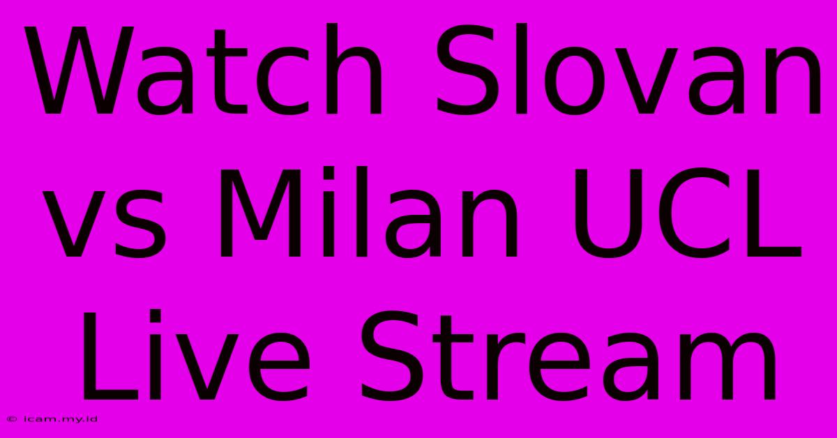 Watch Slovan Vs Milan UCL Live Stream