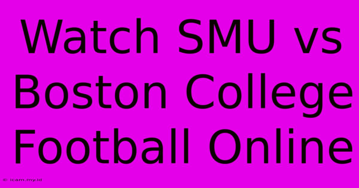 Watch SMU Vs Boston College Football Online