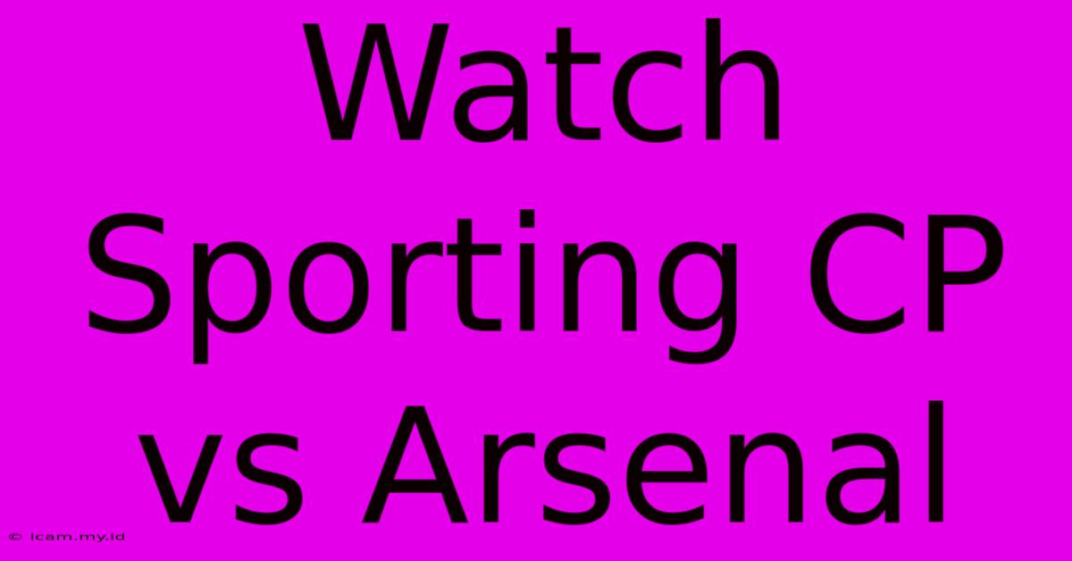 Watch Sporting CP Vs Arsenal