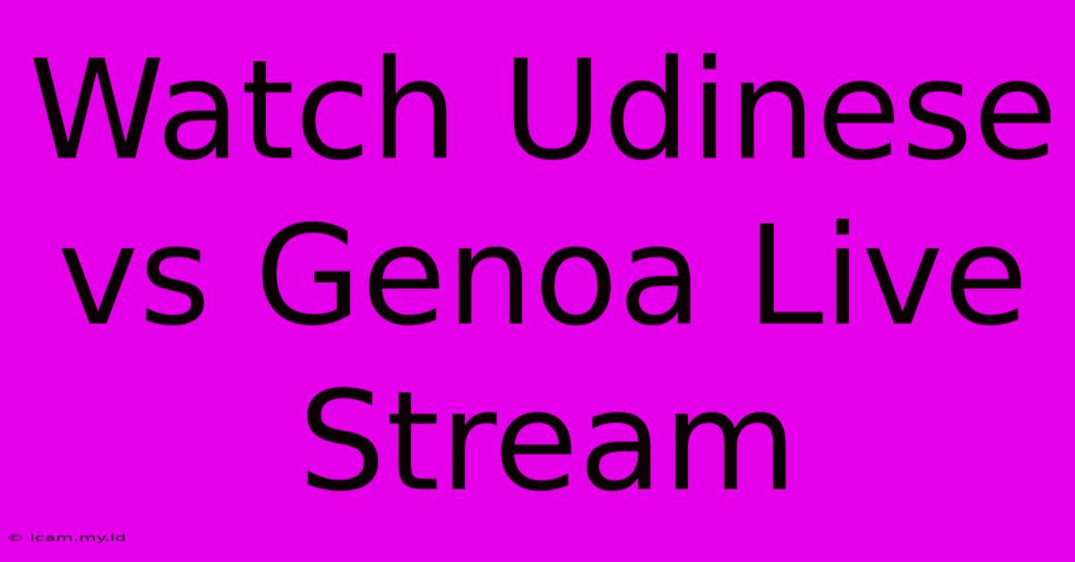 Watch Udinese Vs Genoa Live Stream