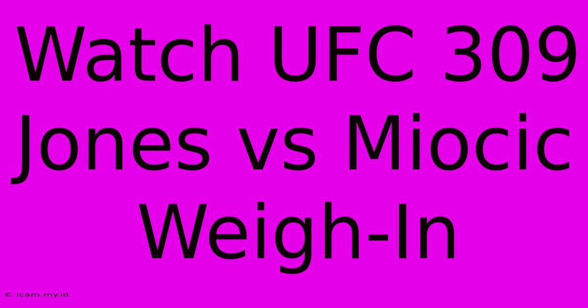 Watch UFC 309 Jones Vs Miocic Weigh-In