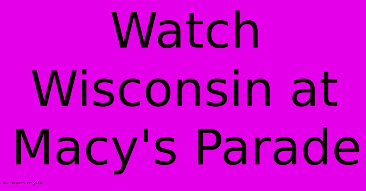 Watch Wisconsin At Macy's Parade