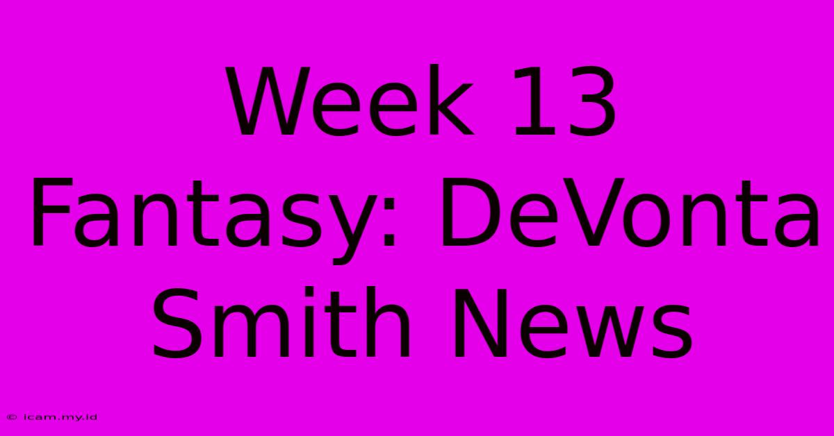 Week 13 Fantasy: DeVonta Smith News