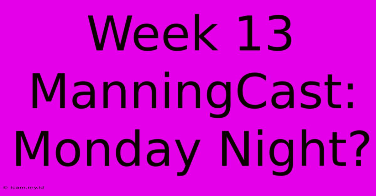 Week 13 ManningCast: Monday Night?