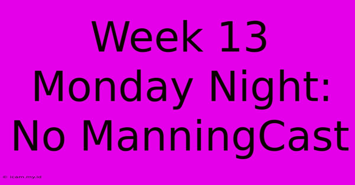 Week 13 Monday Night: No ManningCast