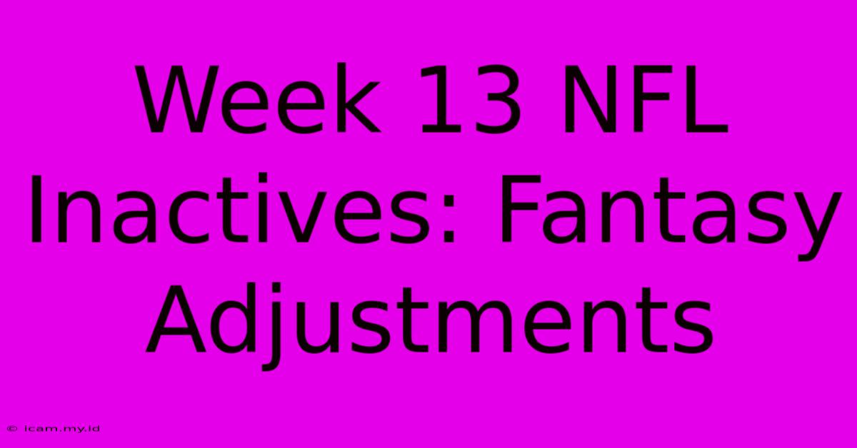 Week 13 NFL Inactives: Fantasy Adjustments