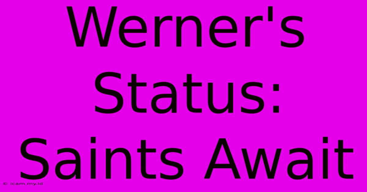 Werner's Status: Saints Await