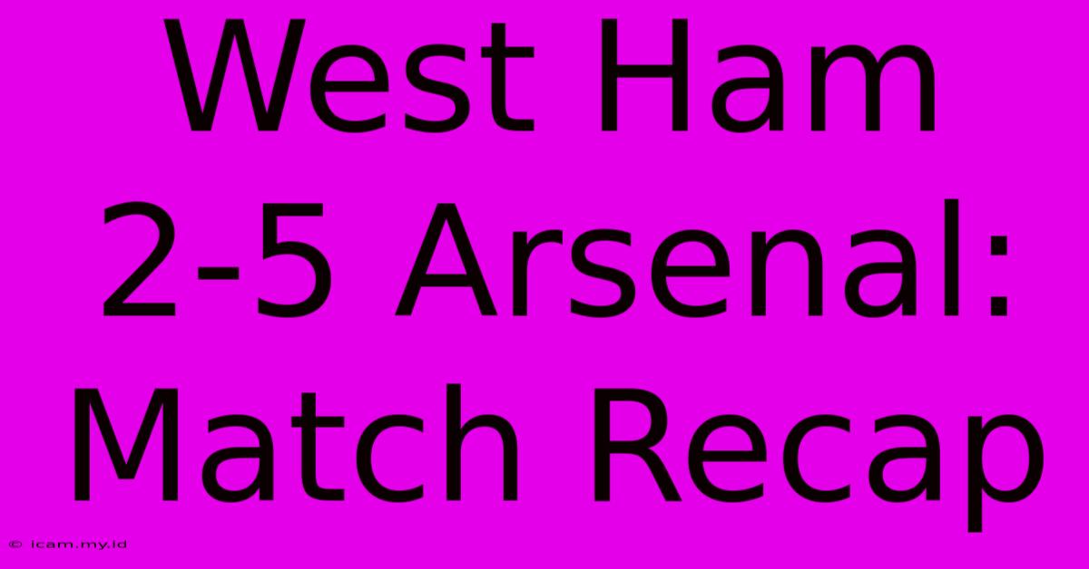 West Ham 2-5 Arsenal: Match Recap