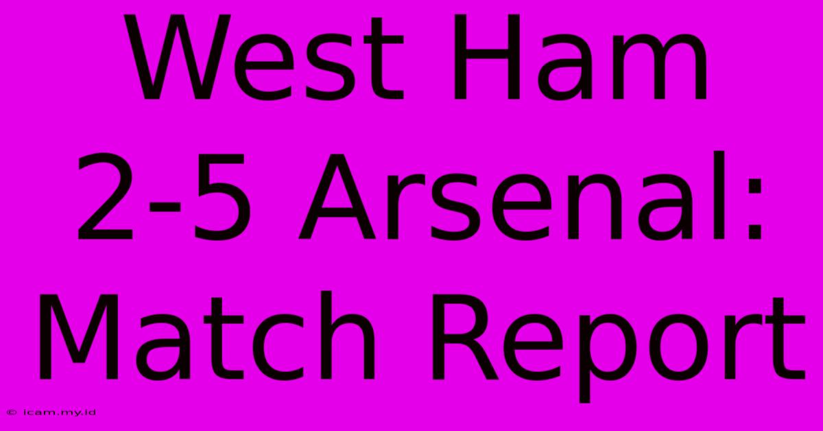 West Ham 2-5 Arsenal: Match Report