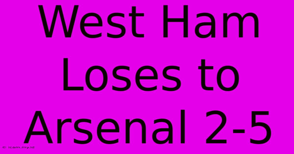 West Ham Loses To Arsenal 2-5