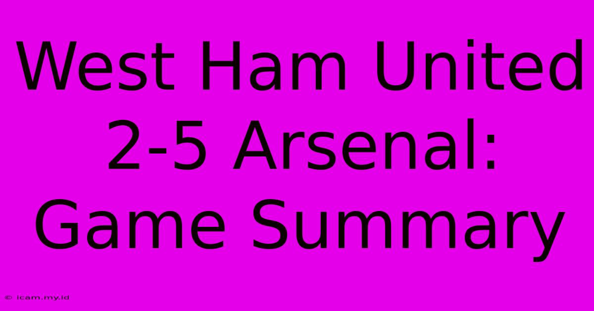 West Ham United 2-5 Arsenal: Game Summary