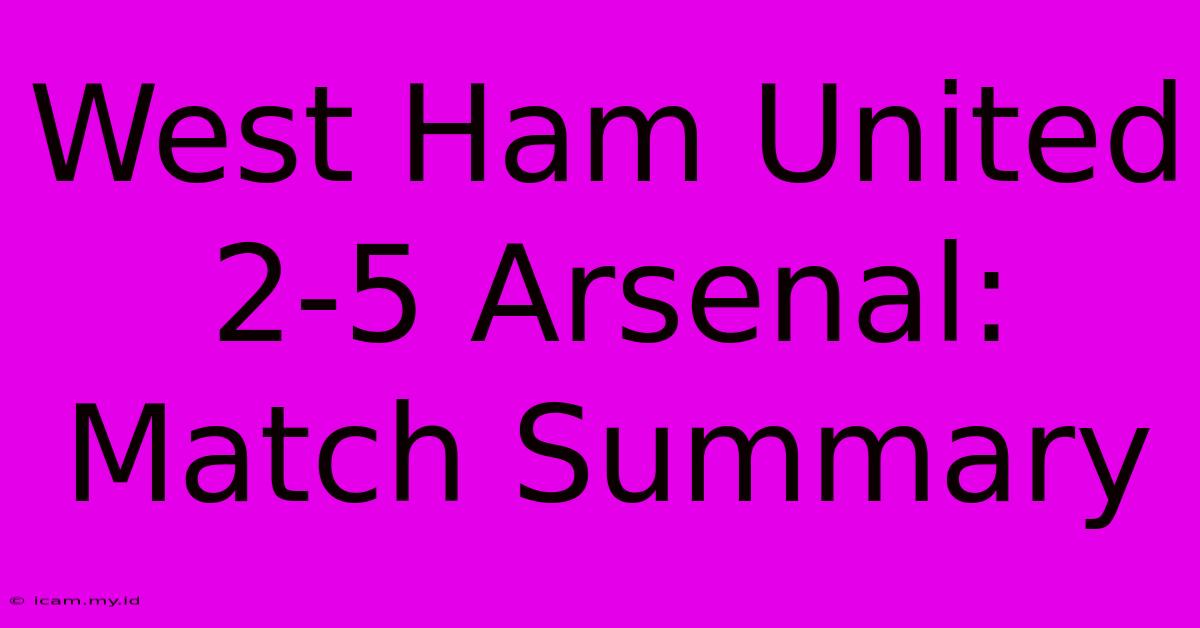 West Ham United 2-5 Arsenal: Match Summary