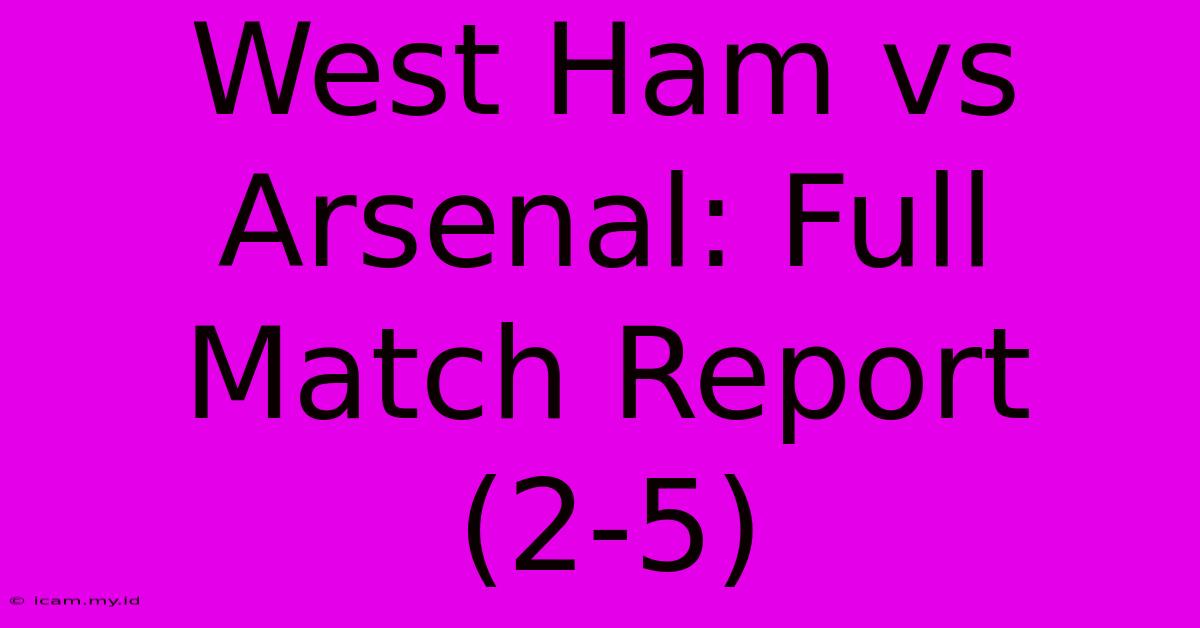 West Ham Vs Arsenal: Full Match Report (2-5)