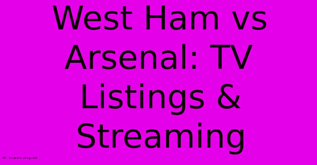 West Ham Vs Arsenal: TV Listings & Streaming