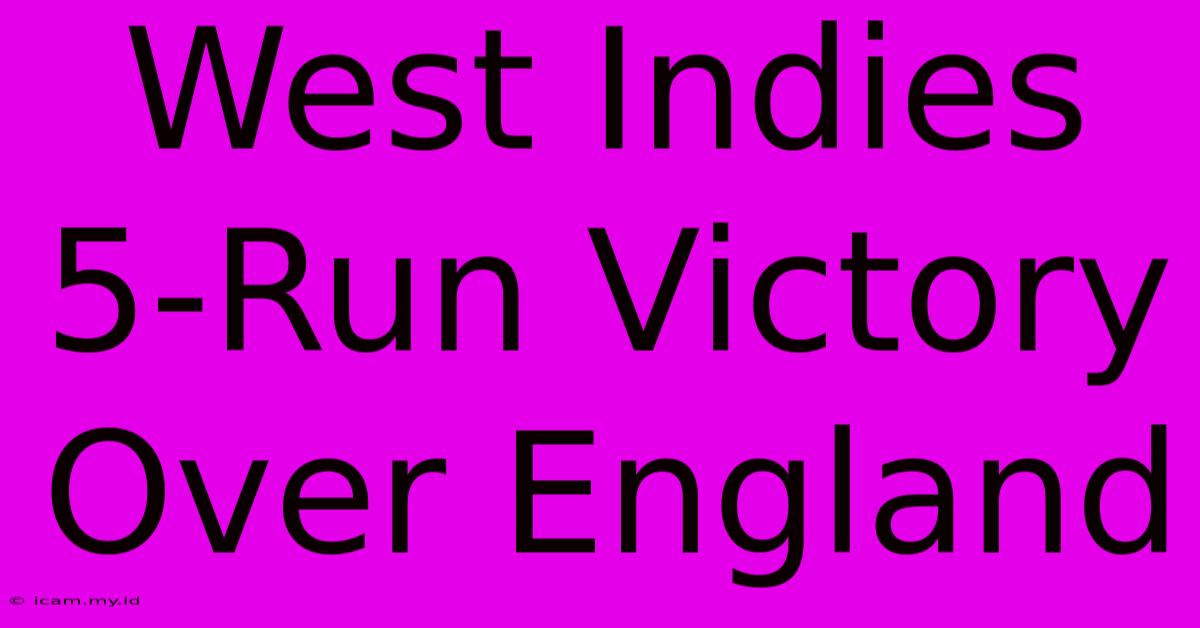 West Indies 5-Run Victory Over England