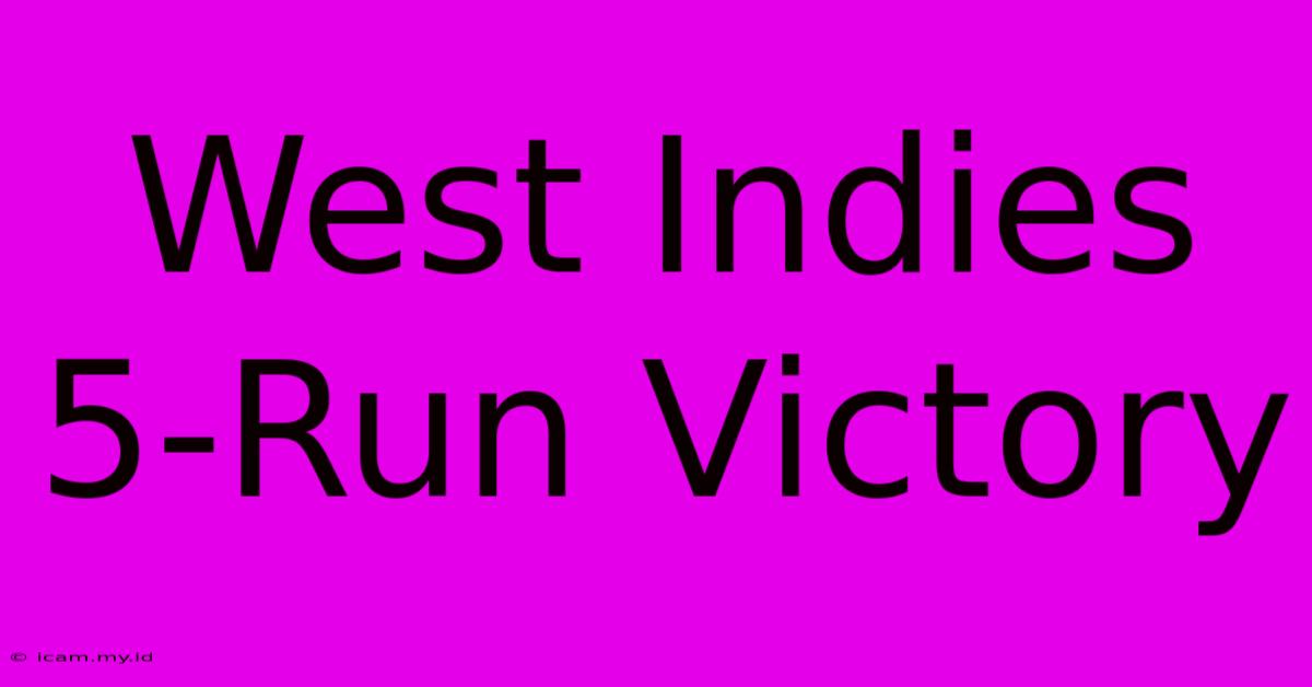 West Indies 5-Run Victory